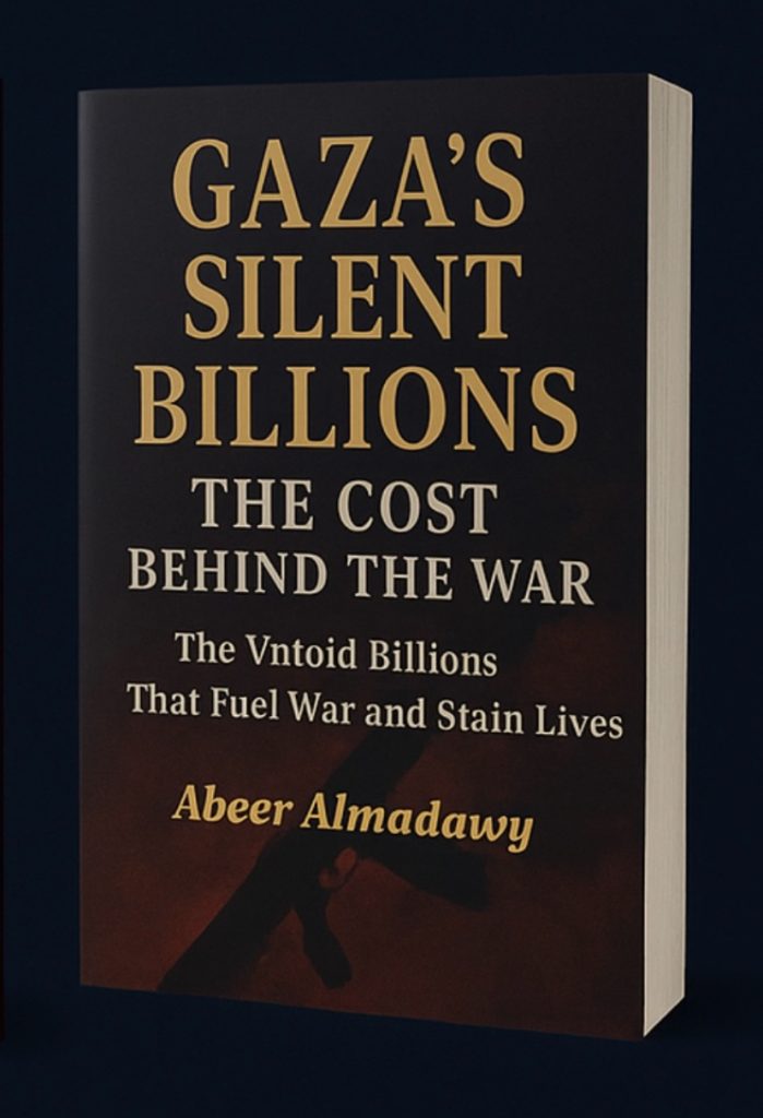Gaza’s silent billions-abeer Almadawy